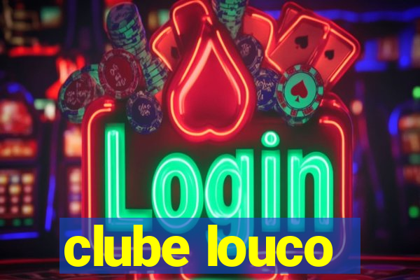 clube louco